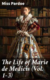 The Life of Marie de Medicis (Vol. 1-3)