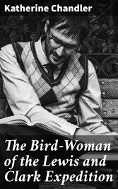 The Bird-Woman of the Lewis and Clark Expedition