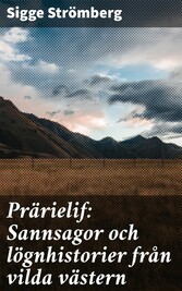 Prärielif: Sannsagor och lögnhistorier från vilda västern