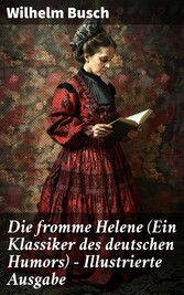 Die fromme Helene (Ein Klassiker des deutschen Humors) - Illustrierte Ausgabe