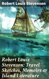 Robert Louis Stevenson: Travel Sketches, Memoirs & Island Literature