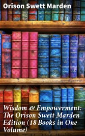 Wisdom & Empowerment: The Orison Swett Marden Edition (18 Books in One Volume)