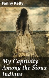 My Captivity Among the Sioux Indians