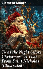 Twas the Night before Christmas - A Visit From Saint Nicholas (Illustrated)