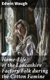 Home-Life of the Lancashire Factory Folk during the Cotton Famine