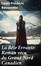 La Bête Errante: Roman vécu du Grand Nord Canadien