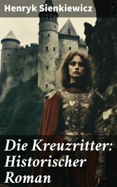 Die Kreuzritter: Historischer Roman