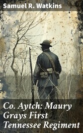 Co. Aytch: Maury Grays First Tennessee Regiment