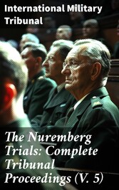 The Nuremberg Trials: Complete Tribunal Proceedings (V. 5)