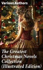 The Greatest Christmas Novels Collection (Illustrated Edition)