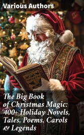 The Big Book of Christmas Magic: 400+ Holiday Novels, Tales, Poems, Carols & Legends