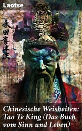 Chinesische Weisheiten: Tao Te King (Das Buch vom Sinn und Leben)