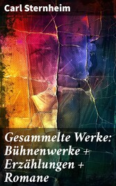 Gesammelte Werke: Bühnenwerke + Erzählungen + Romane