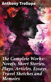 The Complete Works: Novels, Short Stories, Plays, Articles, Essays, Travel Sketches and Memoirs