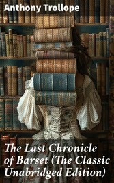 The Last Chronicle of Barset (The Classic Unabridged Edition)