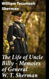 The Life of Uncle Billy - Memoirs of General W. T. Sherman