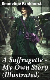 A Suffragette - My Own Story (Illustrated)