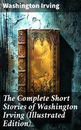 The Complete Short Stories of Washington Irving (Illustrated Edition)