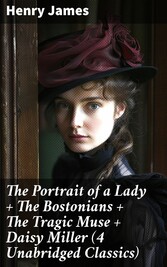 The Portrait of a Lady + The Bostonians + The Tragic Muse + Daisy Miller (4 Unabridged Classics)