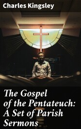 The Gospel of the Pentateuch: A Set of Parish Sermons