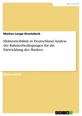 Elektromobilität in Deutschland. Analyse der Rahmenbedingungen für die Entwicklung des Marktes.