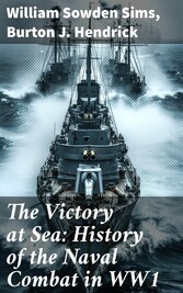 The Victory at Sea: History of the Naval Combat in WW1