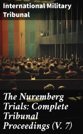 The Nuremberg Trials: Complete Tribunal Proceedings (V. 7)