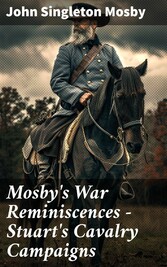 Mosby's War Reminiscences - Stuart's Cavalry Campaigns