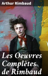 Les Oeuvres Complètes de Rimbaud