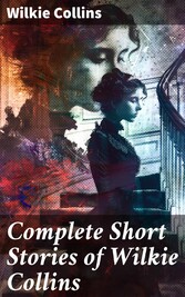 Complete Short Stories of Wilkie Collins