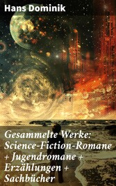 Gesammelte Werke: Science-Fiction-Romane + Jugendromane + Erzählungen + Sachbücher