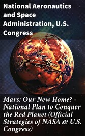 Mars: Our New Home? - National Plan to Conquer the Red Planet (Official Strategies of NASA & U.S. Congress)