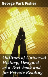 Outlines of Universal History, Designed as a Text-book and for Private Reading