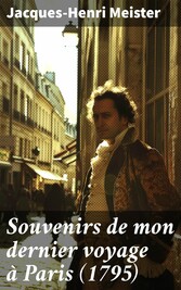 Souvenirs de mon dernier voyage à Paris (1795)