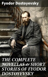 THE COMPLETE NOVELLAS & SHORT STORIES OF FYODOR DOSTOYEVSKY