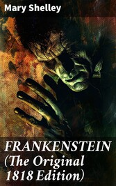 FRANKENSTEIN (The Original 1818 Edition)