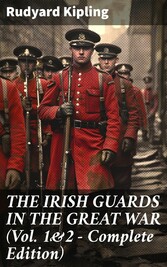 THE IRISH GUARDS IN THE GREAT WAR (Vol. 1&2 - Complete Edition)