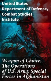 Weapon of Choice: The Operations of U.S. Army Special Forces in Afghanistan