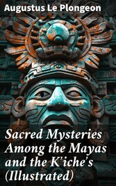 Sacred Mysteries Among the Mayas and the K?iche?s (Illustrated)