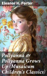 Pollyanna & Pollyanna Grows Up (Musaicum Children's Classics)