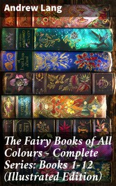 The Fairy Books of All Colours - Complete Series: Books 1-12 (Illustrated Edition)