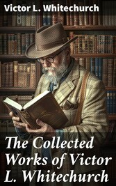 The Collected Works of Victor L. Whitechurch