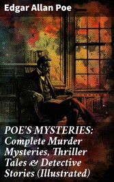 POE'S MYSTERIES: Complete Murder Mysteries, Thriller Tales & Detective Stories (Illustrated)