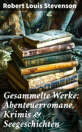 Gesammelte Werke: Abenteuerromane, Krimis & Seegeschichten