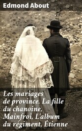 Les mariages de province. La fille du chanoine, Mainfroi, L'album du régiment, Étienne