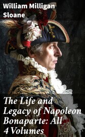 The Life and Legacy of Napoleon Bonaparte: All 4 Volumes