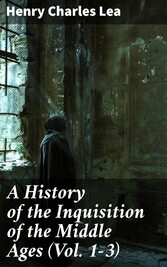 A History of the Inquisition of the Middle Ages (Vol. 1-3)