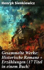 Gesammelte Werke: Historische Romane + Erzählungen (17 Titel in einem Buch)