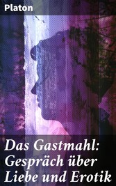 Das Gastmahl: Gespräch über Liebe und Erotik