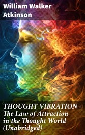 THOUGHT VIBRATION - The Law of Attraction in the Thought World (Unabridged)